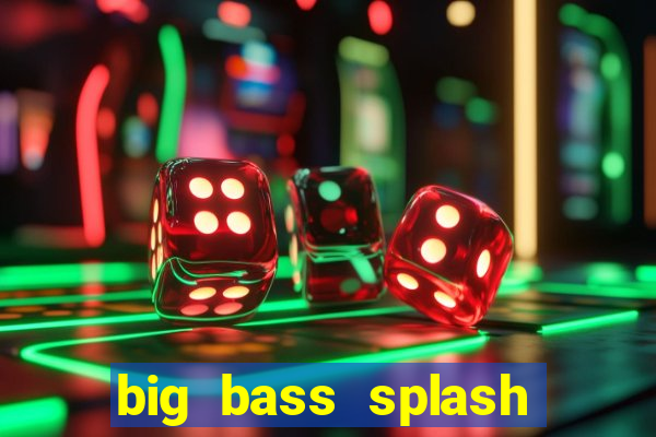 big bass splash demo betano